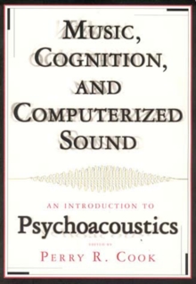 Music, Cognition, and Computerized Sound : An Introduction to Psychoacoustics, Paperback / softback Book Music, Cognition, and Computerized Sound : An Introduction to Psychoacoustics, Paperback / softback Book