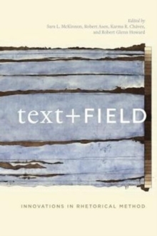Text + Field : Innovations in Rhetorical Method, Paperback / softback Book Text + Field : Innovations in Rhetorical Method, Paperback / softback Book
