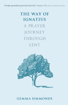 The Way of Ignatius : A prayer journey through Lent, Paperback / softback Book The Way of Ignatius : A prayer journey through Lent, Paperback / softback Book