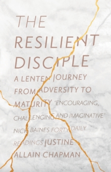 The Resilient Disciple : A Lenten Journey from Adversity to Maturity, Paperback / softback Book The Resilient Disciple : A Lenten Journey from Adversity to Maturity, Paperback / softback Book