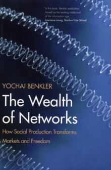 The Wealth of Networks : How Social Production Transforms Markets and Freedom, Paperback / softback Book The Wealth of Networks : How Social Production Transforms Markets and Freedom, Paperback / softback Book