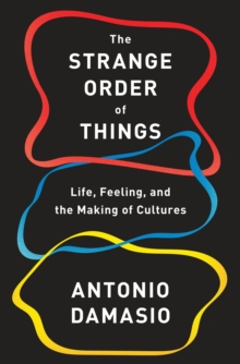 The Strange Order of Things : Life, Feeling and the Making of Cultures, Hardback Book The Strange Order of Things : Life, Feeling and the Making of Cultures, Hardback Book