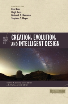 Four Views on Creation, Evolution, and Intelligent Design, Paperback / softback Book Four Views on Creation, Evolution, and Intelligent Design, Paperback / softback Book
