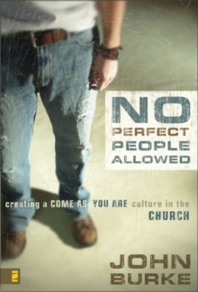 No Perfect People Allowed : Creating a Come-as-You-Are Culture in the Church, Paperback / softback Book No Perfect People Allowed : Creating a Come-as-You-Are Culture in the Church, Paperback / softback Book
