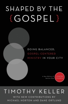 Shaped by the Gospel : Doing Balanced, Gospel-Centered Ministry in Your City, Paperback / softback Book Shaped by the Gospel : Doing Balanced, Gospel-Centered Ministry in Your City, Paperback / softback Book