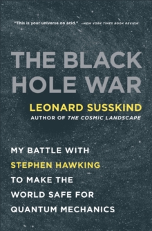 The Black Hole War : My Battle with Stephen Hawking to Make the World Safe for Quantum Mechanics, Paperback / softback Book The Black Hole War : My Battle with Stephen Hawking to Make the World Safe for Quantum Mechanics, Paperback / softback Book