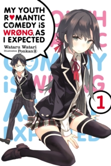 My Youth Romantic Comedy Is Wrong, As I Expected, Vol. 1 (light novel), Paperback / softback Book My Youth Romantic Comedy Is Wrong, As I Expected, Vol. 1 (light novel), Paperback / softback Book