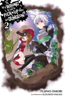 Is It Wrong to Try to Pick Up Girls in a Dungeon?, Vol. 2 (light novel), Paperback / softback Book Is It Wrong to Try to Pick Up Girls in a Dungeon?, Vol. 2 (light novel), Paperback / softback Book