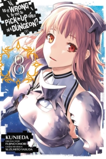 Is It Wrong to Try to Pick Up Girls in a Dungeon?, Vol. 8, Paperback Book Is It Wrong to Try to Pick Up Girls in a Dungeon?, Vol. 8, Paperback Book