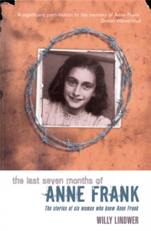The Last Seven Months of Anne Frank, Paperback / softback Book The Last Seven Months of Anne Frank, Paperback / softback Book