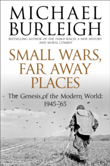 Small Wars, Far Away Places : The Genesis of the Modern World 1945-65, Paperback / softback Book Small Wars, Far Away Places : The Genesis of the Modern World 1945-65, Paperback / softback Book