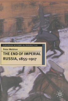 The End of Imperial Russia, 1855-1917, Paperback / softback Book The End of Imperial Russia, 1855-1917, Paperback / softback Book