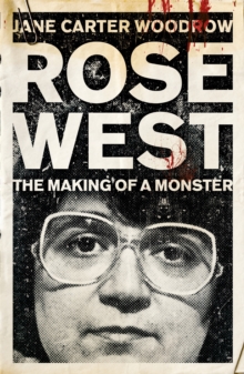ROSE WEST: The Making of a Monster, Paperback / softback Book ROSE WEST: The Making of a Monster, Paperback / softback Book
