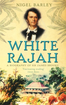 White Rajah : A Biography of Sir James Brooke, Paperback / softback Book White Rajah : A Biography of Sir James Brooke, Paperback / softback Book