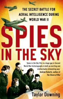 Spies In The Sky : The Secret Battle for Aerial Intelligence during World War II, Paperback / softback Book Spies In The Sky : The Secret Battle for Aerial Intelligence during World War II, Paperback / softback Book