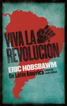 Viva la Revolucion : Hobsbawm on Latin America, Paperback / softback Book Viva la Revolucion : Hobsbawm on Latin America, Paperback / softback Book