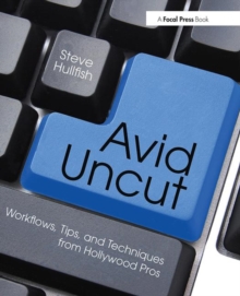 Avid Uncut : Workflows, Tips, and Techniques from Hollywood Pros, Paperback / softback Book Avid Uncut : Workflows, Tips, and Techniques from Hollywood Pros, Paperback / softback Book