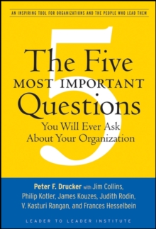 The Five Most Important Questions You Will Ever Ask About Your Organization, Paperback / softback Book The Five Most Important Questions You Will Ever Ask About Your Organization, Paperback / softback Book