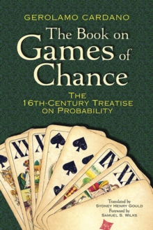 The Book on Games of Chance: The 16th Century Treatise on Probability, Paperback / softback Book The Book on Games of Chance: The 16th Century Treatise on Probability, Paperback / softback Book