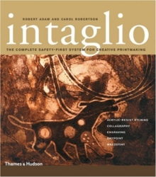 Intaglio : The Complete Safety-First System for Creative Printmaking, Paperback Book Intaglio : The Complete Safety-First System for Creative Printmaking, Paperback Book