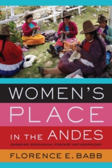 Women's Place in the Andes : Engaging Decolonial Feminist Anthropology, Hardback Book Women's Place in the Andes : Engaging Decolonial Feminist Anthropology, Hardback Book