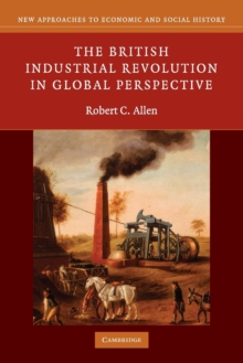 The British Industrial Revolution in Global Perspective, Paperback Book The British Industrial Revolution in Global Perspective, Paperback Book