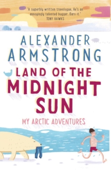 Land of the Midnight Sun : My Arctic Adventures, Paperback / softback Book Land of the Midnight Sun : My Arctic Adventures, Paperback / softback Book