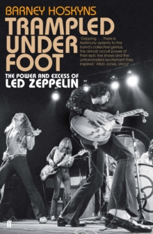 Trampled Under Foot : The Power and Excess of Led Zeppelin, Paperback / softback Book Trampled Under Foot : The Power and Excess of Led Zeppelin, Paperback / softback Book