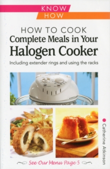 How to Cook Complete Meals in Your Halogen Cooker, Know How : Step-by-Step, Paperback / softback Book How to Cook Complete Meals in Your Halogen Cooker, Know How : Step-by-Step, Paperback / softback Book