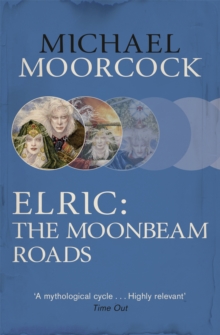 Elric: The Moonbeam Roads, Paperback / softback Book Elric: The Moonbeam Roads, Paperback / softback Book