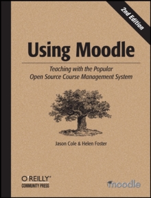 Using Moodle : Teaching with the Popular Open Source Course Management System, Paperback Book Using Moodle : Teaching with the Popular Open Source Course Management System, Paperback Book
