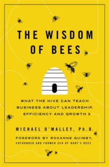 The Wisdom of Bees : What the Hive Can Teach Business about Leadership, Efficiency, and Growth, Paperback Book The Wisdom of Bees : What the Hive Can Teach Business about Leadership, Efficiency, and Growth, Paperback Book