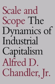 Scale and Scope : The Dynamics of Industrial Capitalism, Paperback / softback Book Scale and Scope : The Dynamics of Industrial Capitalism, Paperback / softback Book