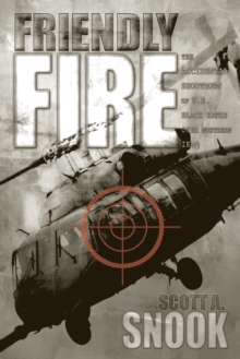 Friendly Fire : The Accidental Shootdown of U.S. Black Hawks over Northern Iraq, Paperback / softback Book Friendly Fire : The Accidental Shootdown of U.S. Black Hawks over Northern Iraq, Paperback / softback Book