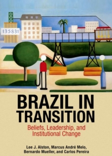 Brazil in Transition : Beliefs, Leadership, and Institutional Change, Hardback Book Brazil in Transition : Beliefs, Leadership, and Institutional Change, Hardback Book