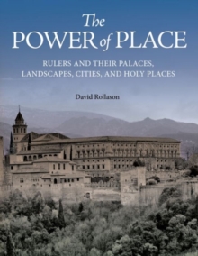 The Power of Place : Rulers and Their Palaces, Landscapes, Cities, and Holy Places, Hardback Book The Power of Place : Rulers and Their Palaces, Landscapes, Cities, and Holy Places, Hardback Book