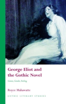 George Eliot and the Gothic Novel : Genres, Gender and Feeling, Hardback Book George Eliot and the Gothic Novel : Genres, Gender and Feeling, Hardback Book