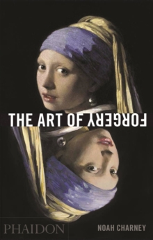 The Art of Forgery : The Minds, Motives and Methods of Master Forgers, Hardback Book The Art of Forgery : The Minds, Motives and Methods of Master Forgers, Hardback Book