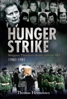 Hunger Strike : Margaret Thatcher's Battle with the IRA: 1980-1981, Paperback Book Hunger Strike : Margaret Thatcher's Battle with the IRA: 1980-1981, Paperback Book