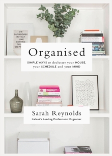 Organised : Simple Ways to declutter your house, your schedule and your mind From Ireland's leading professional Organiser, Paperback Book Organised : Simple Ways to declutter your house, your schedule and your mind From Ireland's leading professional Organiser, Paperback Book