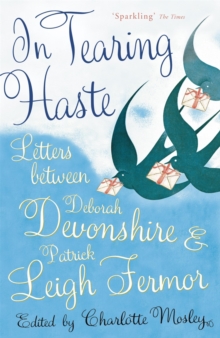 In Tearing Haste : Letters Between Deborah Devonshire and Patrick Leigh Fermor, Paperback Book In Tearing Haste : Letters Between Deborah Devonshire and Patrick Leigh Fermor, Paperback Book