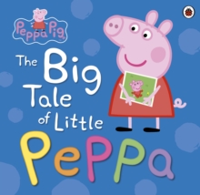 Peppa Pig: The Big Tale of Little Peppa, Hardback Book Peppa Pig: The Big Tale of Little Peppa, Hardback Book