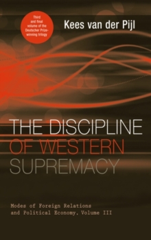 The Discipline of Western Supremacy : Modes of Foreign Relations and Political Economy, Volume III, Hardback Book The Discipline of Western Supremacy : Modes of Foreign Relations and Political Economy, Volume III, Hardback Book