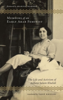 Memoirs of an Early Arab Feminist : The Life and Activism of Anbara Salam Khalidi, Hardback Book Memoirs of an Early Arab Feminist : The Life and Activism of Anbara Salam Khalidi, Hardback Book