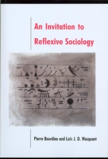 An Invitation to Reflexive Sociology, Paperback / softback Book An Invitation to Reflexive Sociology, Paperback / softback Book