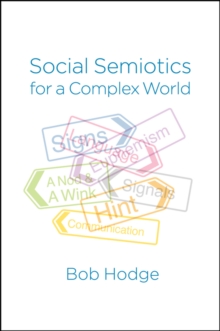 Social Semiotics for a Complex World : Analysing Language and Social Meaning, Paperback / softback Book Social Semiotics for a Complex World : Analysing Language and Social Meaning, Paperback / softback Book