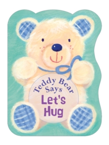 Teddy Bear Says Let's Hug, Board book Book Teddy Bear Says Let's Hug, Board book Book