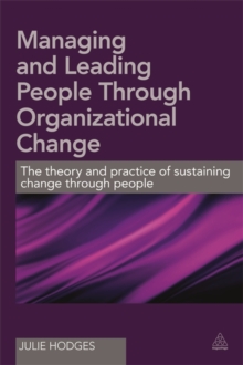 Managing and Leading People Through Organizational Change : The theory and practice of sustaining change through people, Paperback / softback Book Managing and Leading People Through Organizational Change : The theory and practice of sustaining change through people, Paperback / softback Book