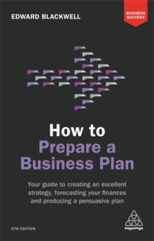 How to Prepare a Business Plan : Your Guide to Creating an Excellent Strategy, Forecasting Your Finances and Producing a Persuasive Plan, Paperback Book How to Prepare a Business Plan : Your Guide to Creating an Excellent Strategy, Forecasting Your Finances and Producing a Persuasive Plan, Paperback Book