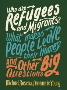 Who are Refugees and Migrants? What Makes People Leave their Homes? And Other Big Questions, Paperback / softback Book Who are Refugees and Migrants? What Makes People Leave their Homes? And Other Big Questions, Paperback / softback Book